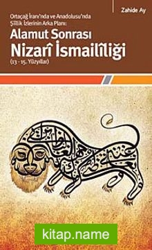 Alamut Sonrası Nizari İsmaililiği (13-15. Yüzyıllar) Ortaçağ İranı’nda ve Anadolusu’nda Şiilik İzlerinin Arka Planı: