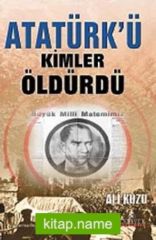 Atatürk’ü Kimler Öldürdü