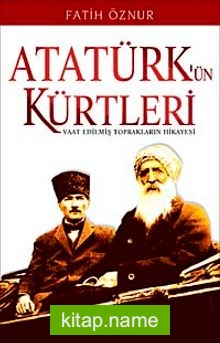 Atatürk’ün Kürtleri Vaat Edilmiş Toprakların Hikayesi