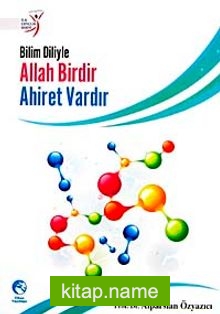Bilim Diliyle Allah Birdir, Ahiret Vardır