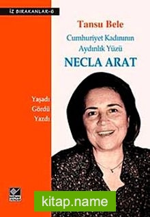 Cumhuriyet Kadınının Aydınlık Yüzü Necla Arat