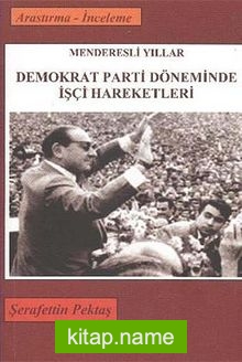Demokrat Parti Döneminde İşçi Hareketleri Menderesli Yıllar