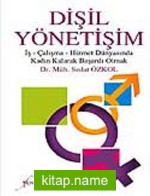 Dişil Yönetişim İş- Çalışma-Hizmet Dünyasında Kadın Kalarak Başarılı Olmak