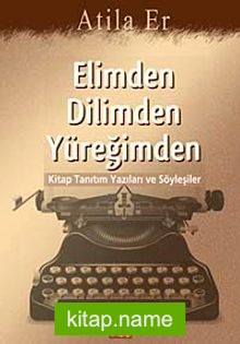 Elimden Dilimden Yüreğimden Kitap Tanıtım Yazıları ve Söyleşiler