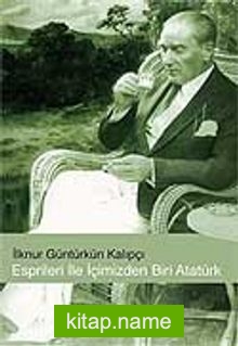 Espirileri ile İçimizden Biri Atatürk