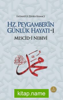 Hz. Peygamber’in Günlük Hayatı 1 Mescid-i Nebevi
