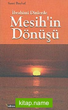 İbrahimi Dinlerde Mesih’in Dönüşü