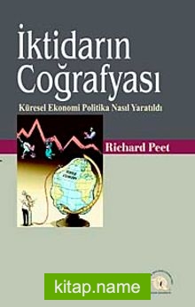İktidarın Coğrafyası Küresel Ekonomi Politika Nasıl Yaratıldı