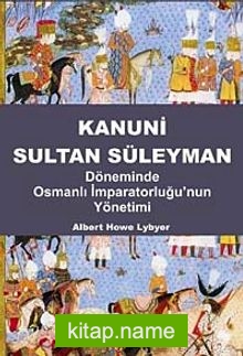 Kanuni Sultan Süleyman Döneminde Osmanlı İmparatorluğu’nun Yönetimi