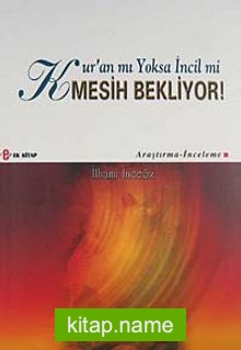 Kur’an mı Yoksa İncil mi Mesih Bekliyor!