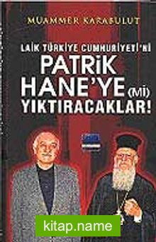 Laik Türkiye Cumhuriyeti’ni Patrikhane’ye (mi) Yıktıracaklar!
