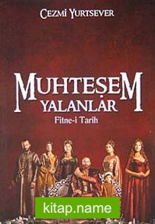 Muhteşem Yalanlar Fitne-i Tarih