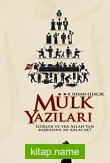 Mülk Yazıları Gökler ve Yer Allah’tan Başkasına mı Kalacak?
