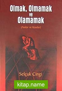 Olmak, Olmamak ve Olamamak (Anılar ve Kanılar)