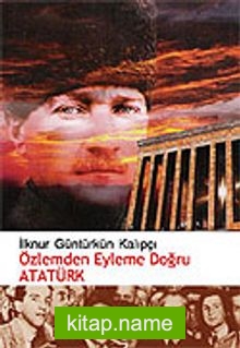 Özlemden Eyleme Doğru Atatürk