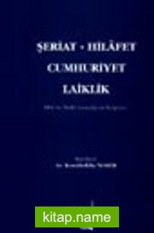 Şeriat – Hilafet Cumhuriyet Laiklik