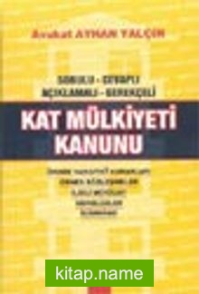 Sorulu Cevaplı Açıklamalı Gerekçeli Kat Mülkiyeti Kanunu
