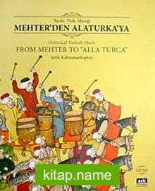 Tarihi Türk Müziği Mehter’den Alaturka’ya Historical Turkish Music From Mehter To “Alla Turca” (Cd Ekli)