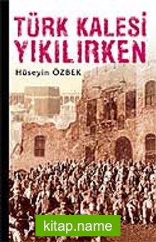 Türk Kalesi Yıkılırken