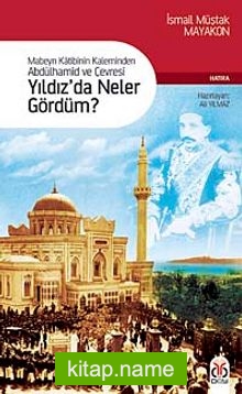 Yıldız’da Neler Gördüm? Mabeyn Katibinin Kaleminden Abdülhamid ve Çevresi