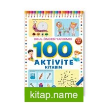100 Aktivite Kitabim / Okul Öncesi Yardımcı 4-5-6 Yaş