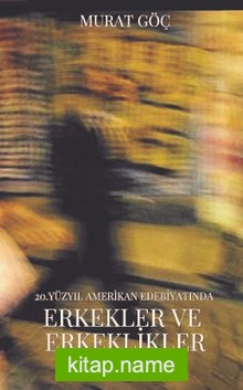 20.Yüzyıl Amerikan Edebiyatımda Erkekler ve Erkeklikler