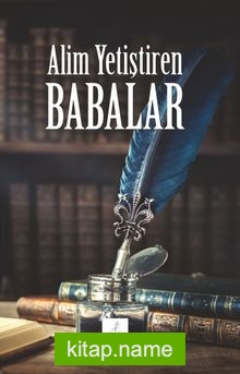 Alim Yetiştiren Babalar