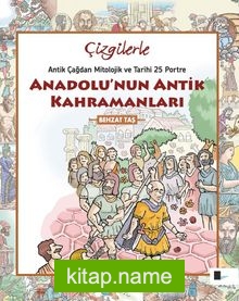 Anadolu’nun Antik Kahramanları Antikçağdan Mitolojik ve Tarihi 25 Portre