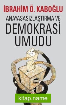 Anayasasızlaştırma ve Demokrasi Umudu
