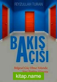Bakış Açısı Bölgesel Güç Olma Yolunda Yeni Türkiye Vizyonu