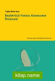 Başörtülü Yoksul Kadınların Ötekileri