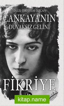 Çankaya’nın Duvaksız Gelini Fikriye
