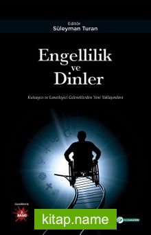 Engellilik ve Dinler Kutsayıcı ve Lanetleyici Geleneklerden Yeni Yaklaşımlara