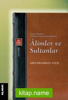 Erken Modern Osmanlı İmparatorluğu’nda Alimler ve Sultanlar