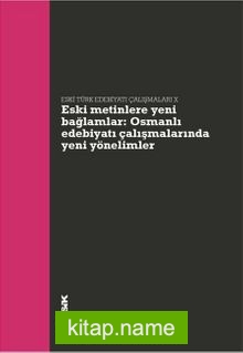 Eski Metinlere Yeni Bağlamlar Osmanlı Edebiyatı Çalışmalarında Yeni Yönelimler