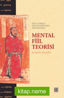 Eski Türkçe Metinlerinden Örneklerle Mental Fiil Teorisi
