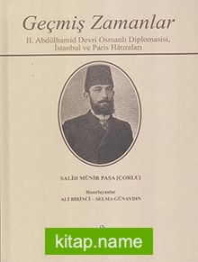 Geçmiş Zamanlar II. Abdülhamid Devri Osmanlı Diplomasisi, İstanbul ve Paris Hatıraları