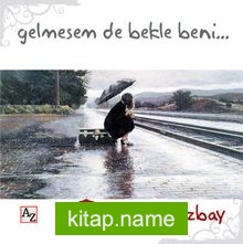 Gelmesem de Bekle Beni…