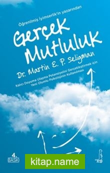 Gerçek Mutluluk Kalıcı Doyuma Ulaşma Potansiyelini Gerçekleştirmek İçin Yeni Olumlu Psikolojinin Kullanılması