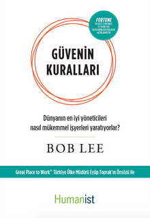 Güvenin Kuralları Dünyanın En İyi Yöneticileri Nasıl Mükemmel İşyerleri Yaratıyorlar?