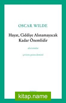 Hayat, Ciddiye Alınamayacak Kadar Önemlidir