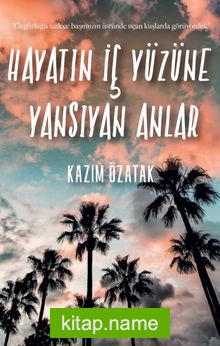 Hayatın İç Yüzüne Yansıyan Anlar