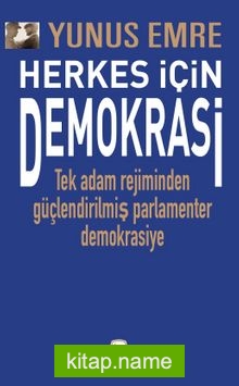 Herkes İçin Demokrasi Tek Adam Rejiminden Güçlendirilmiş Parlamenter Demokrasiye