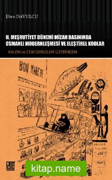 II. Meşrutiyet Dönemi Mizah Basınında Osmanlı Modernleşmesi ve Eleştirel Kodlar Kalem ve Cem Dergileri Üzerinden