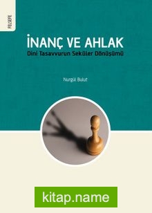 İnanç ve Ahlak Dini Tasavvurun Seküler Dönüşümü
