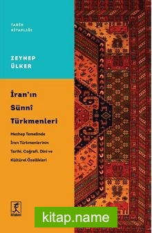 İran’ın Sünni Türkmenleri Mezhep Temelinde İran Türkmenlerinin Tarihi, Coğrafi, Dini ve Kültürel Özellikleri