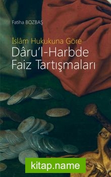 İslam Hukukuna Göre Daru’l-Harbde Faiz Tartışmaları