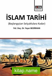 İslam Tarihi (Başlangıçtan Selçuklulara Kadar)