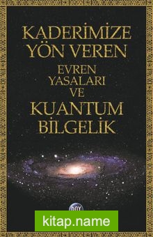 Kaderimize Yön Veren Evren Yasaları ve Kuantum Bilgelik