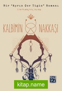 Kalbimin Nakkaşı Bir Aprın Çor Tigin Romanı